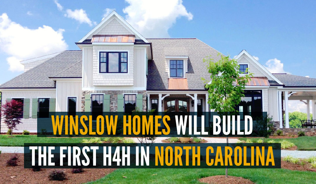 Winslow Homes Will Build The Very First H4H in North Carolina