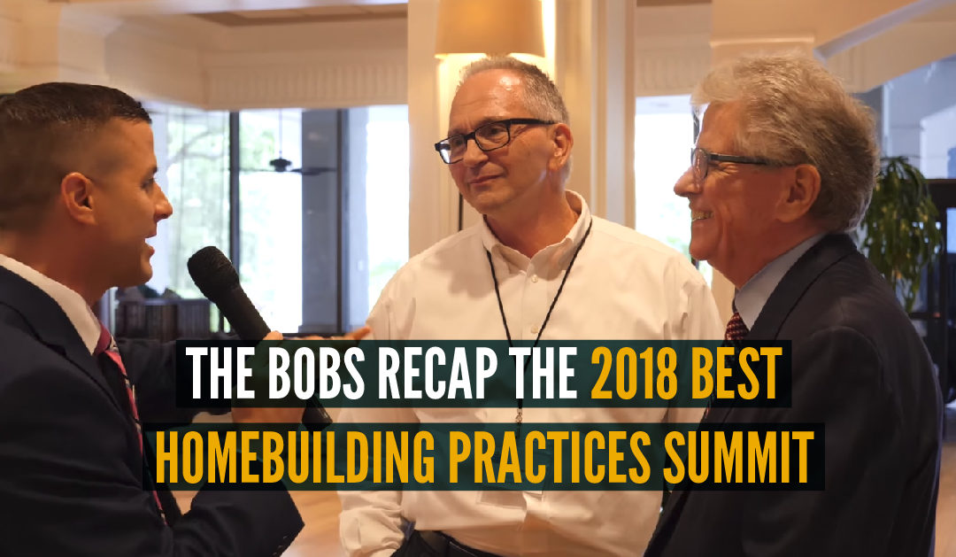 Bob Schultz and Bob Whitten Recap the 2018 Best Home Building Practices Summit